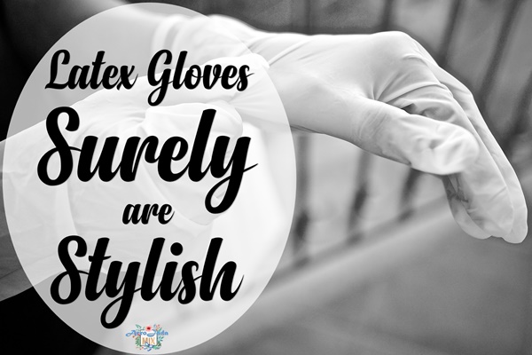 Latex Gloves Surely Are Stylish