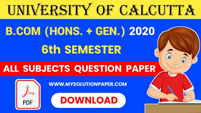 Download Calcutta University B.COM Sixth Semester (Honours & General) All Subjects 2020 Question Paper