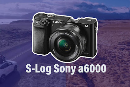 Cara Mengatur Settingan Kamera Sony a6000 agar Mendekati S-Log
