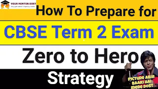 How To Prepare For CBSE Term 2 Exam? | Zero To Hero Strategy