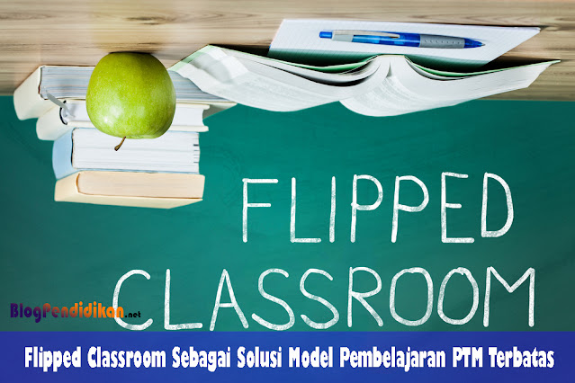 Flipped Classroom Sebagai Solusi Model Pembelajaran PTM Terbatas