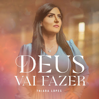 Baixar Música Gospel Deus Vai Fazer - Thiara Lopes Mp3