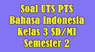 soal uts bahasa indonesia kelas 3 semester 2