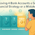 Is Having 4 Bank Accounts a Smart Financial Strategy or a Mistake?