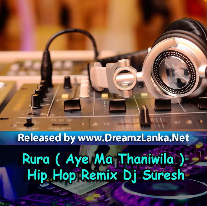 Rura (Aye Ma Thaniwila) Hip Hop Remix Dj Suresh Deshan