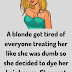 A blonde got tired of everyone treating