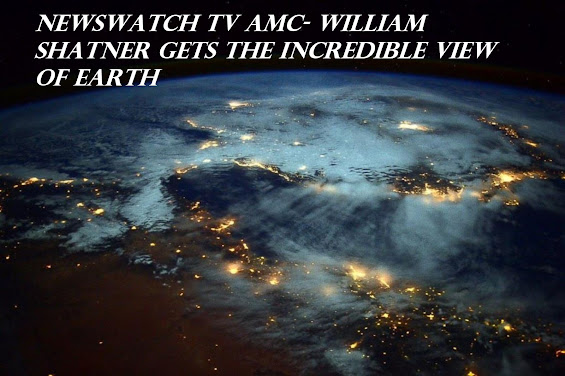 NewsWatch TV AMC- William Shatner Gets The Incredible View of Earth
