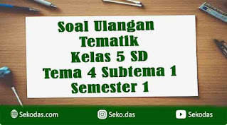 soal ulangan tema 4 subtema 1 kelas 5