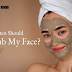 How Often Should I Scrub My Face?