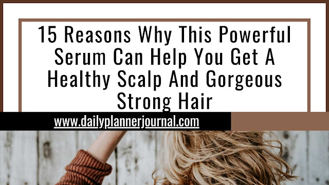 15 Reasons Why This Powerful Serum Can Help You Get A Healthy Scalp And Gorgeous Strong Hair