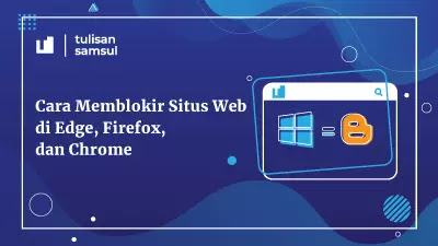 Cara Memblokir Situs Web di Edge, Firefox, dan Chrome