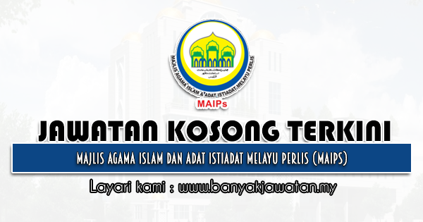 Jawatan Kosong 2022 di Majlis Agama Islam dan Adat Istiadat Melayu Perlis (MAIPs)