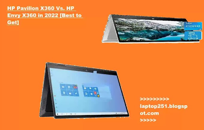HP Pavilion X360 Vs. HP Envy X360 in 2022 [Best to Get]