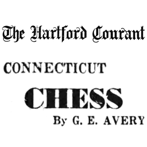 Chess Column: Connecticut Chess by G.E. Avery, Hartford Courant