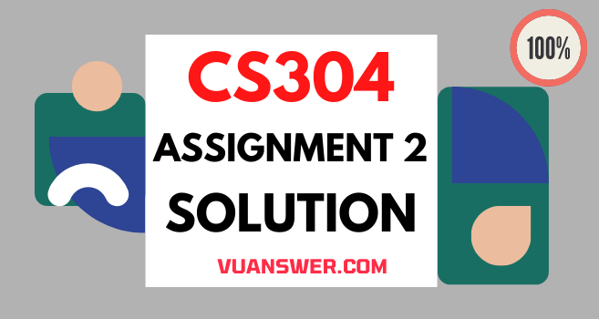 CS304 Assignment 2 Solution Fall 2021 - Complete VU Answer