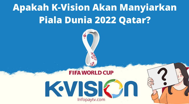 Apakah K Vision Akan Menayangkan Piala Dunia 2022 Qatar?