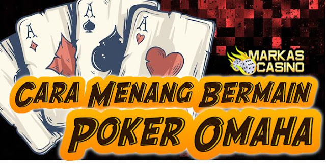 Cara Menang Bermain Poker Omaha - MARKASCASINO