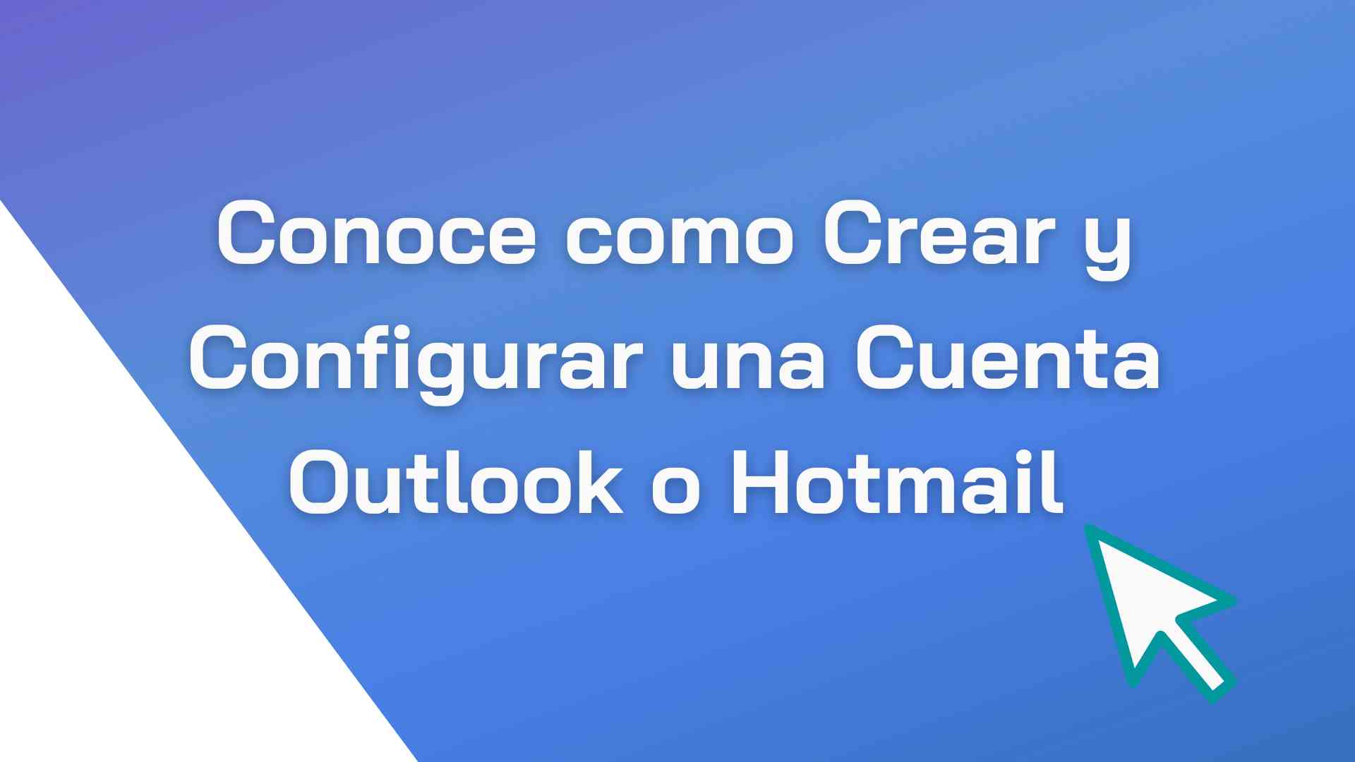 Conoce como Crear y Configurar una Cuenta Outlook o Hotmail