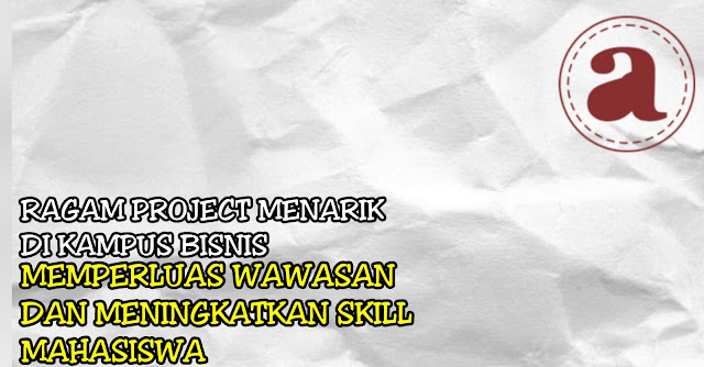 Ragam Project Menarik di Kampus Bisnis, Memperluas Wawasan dan Meningkatkan Skill Mahasiswa