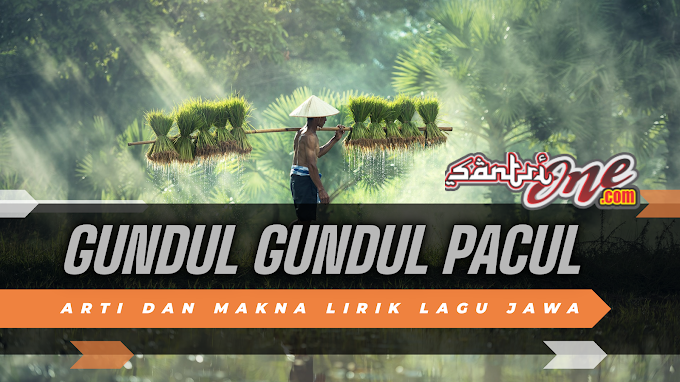 Arti dan Makna Lirik Lagu Jawa "Gundul-gundul Pacul”