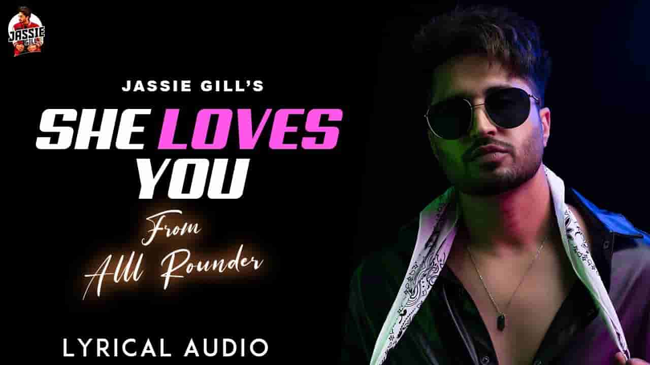 शी लव्स यू She loves you lyrics in Hindi Jassie Gill Alll rounder Punjabi Song