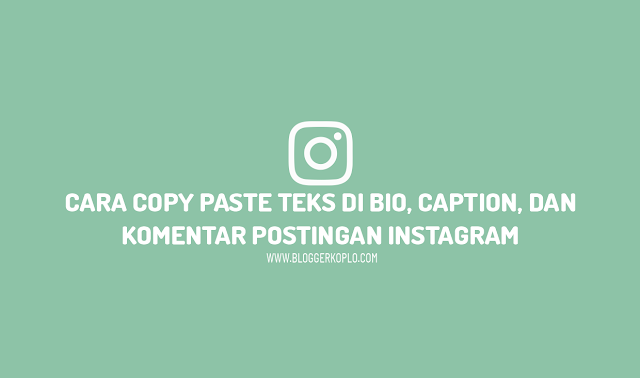 Cara Copy Paste Caption, Bio, dan Komentar di Instagram Tanpa Aplikasi Tambahan