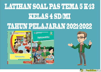 Latihan Soal PAS/UAS Ganjil Tema 5 Kelas 4 SD/MI Kurikulum 2013 TA. 2021-2022