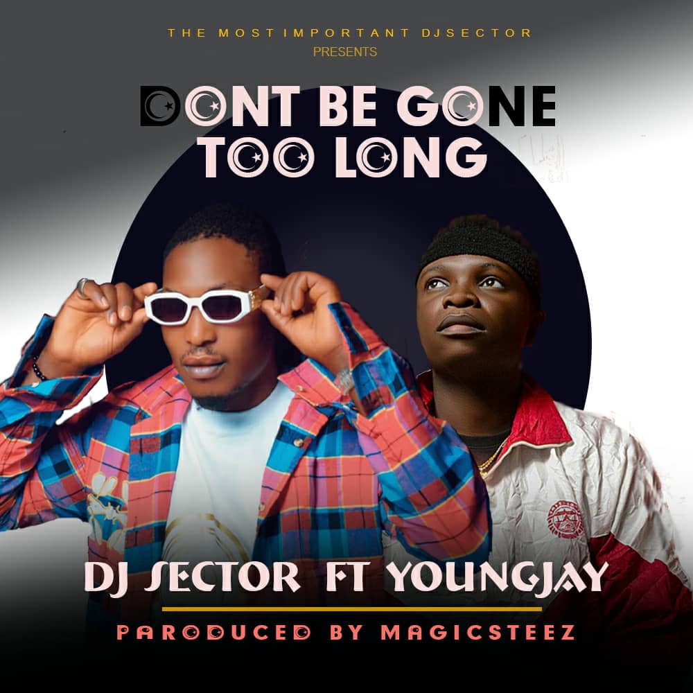 [Music] Dj Sector ft youngJay - Don't be gone too long (prod. Markshedy)