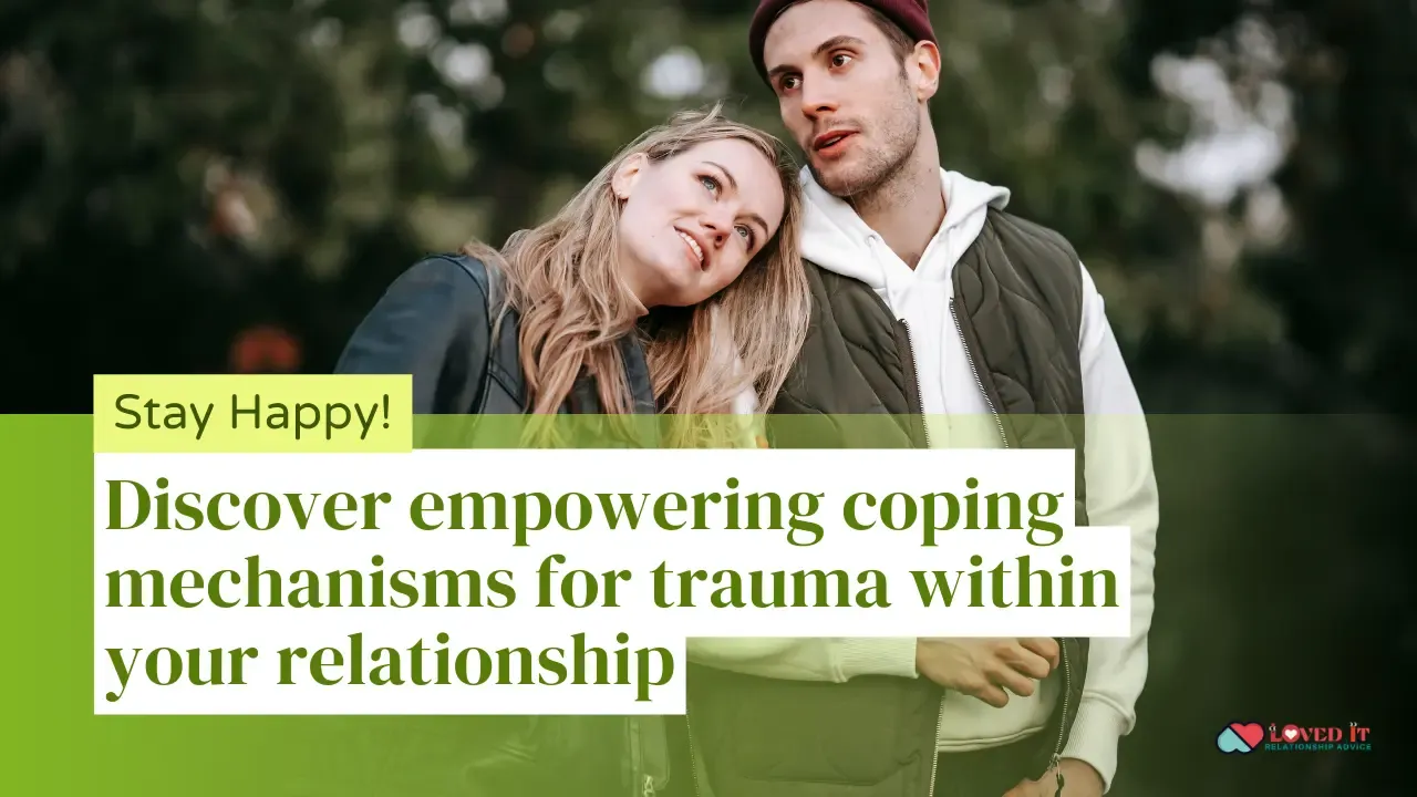 Discover empowering coping mechanisms for trauma within your relationship