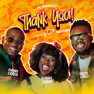 Purist Ogboi Ft. Evans Ogboi & Faith Child - Thank You mp3 download