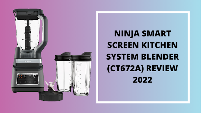 Ninja Smart Screen Kitchen System Blender (CT672A) Review 2022