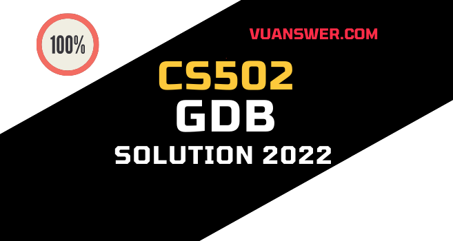 Latest CS502 GDB Solution Fall 2022