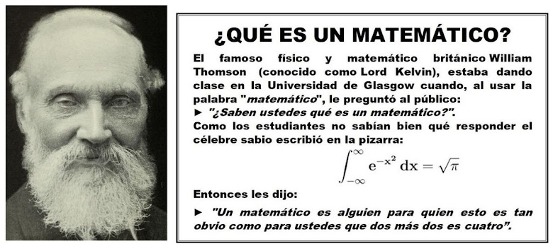 El célebre físico y matemático LORD KELVIN (1824−1907). ¿QUÉ ES UN MATEMÁTICO?.