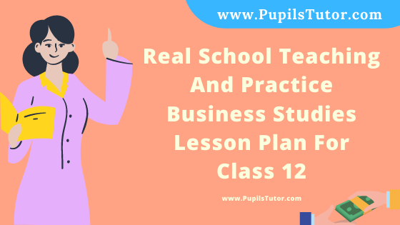 Free Download PDF Of Real School Teaching And Practice  Business Studies Lesson Plan For Class 12 On Concept Of Business Ethics Topic For B.Ed 1st 2nd Year/Sem, DELED, BTC, M.Ed In English. - www.pupilstutor.com