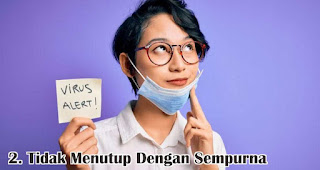 Tidak Menutup Dengan Sempurna  merupakan salah satu kesalahan menggunakan masker ditengah pandemic