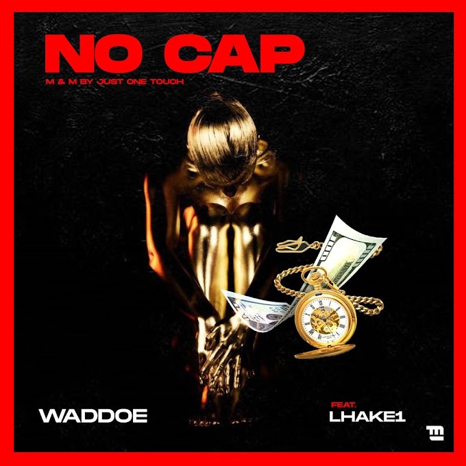 Music : WADDOE _-_ NO CAP Ft LHAKE1