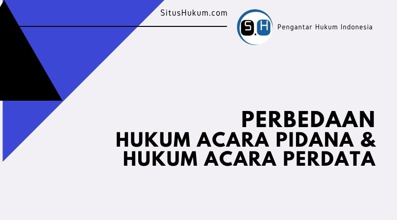 Perbedaan Antara Hukum Acara Pidana Dan Hukum Acara Perdata