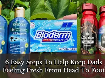 6 Easy Steps To Help Keep Dads Feeling Fresh From Head To Foot