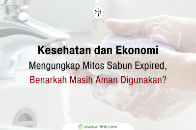 Artikel - Kesehatan dan Ekonomi: Mengungkap Mitos Sabun Expired, Benarkah Masih Aman Digunakan?