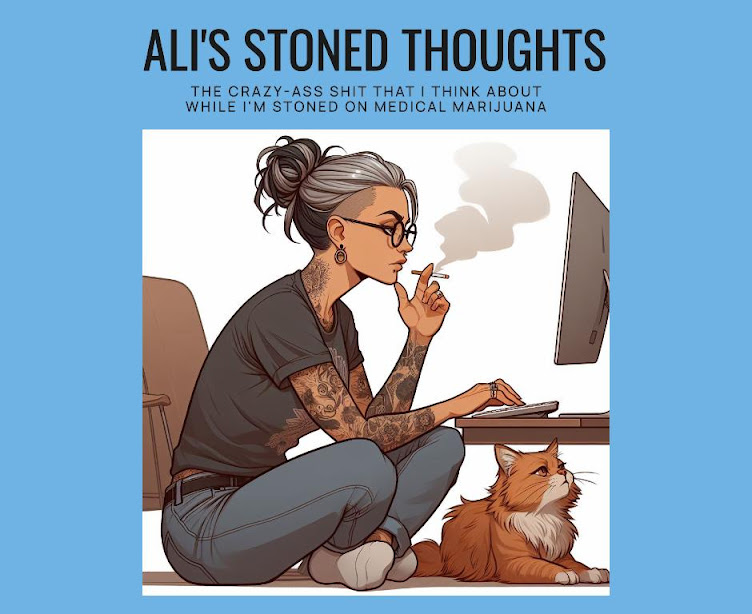 Ali's Stoned Thoughts