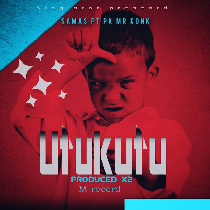 AUDIO | Samas ft Pk mr Konk - Utukutu | Download