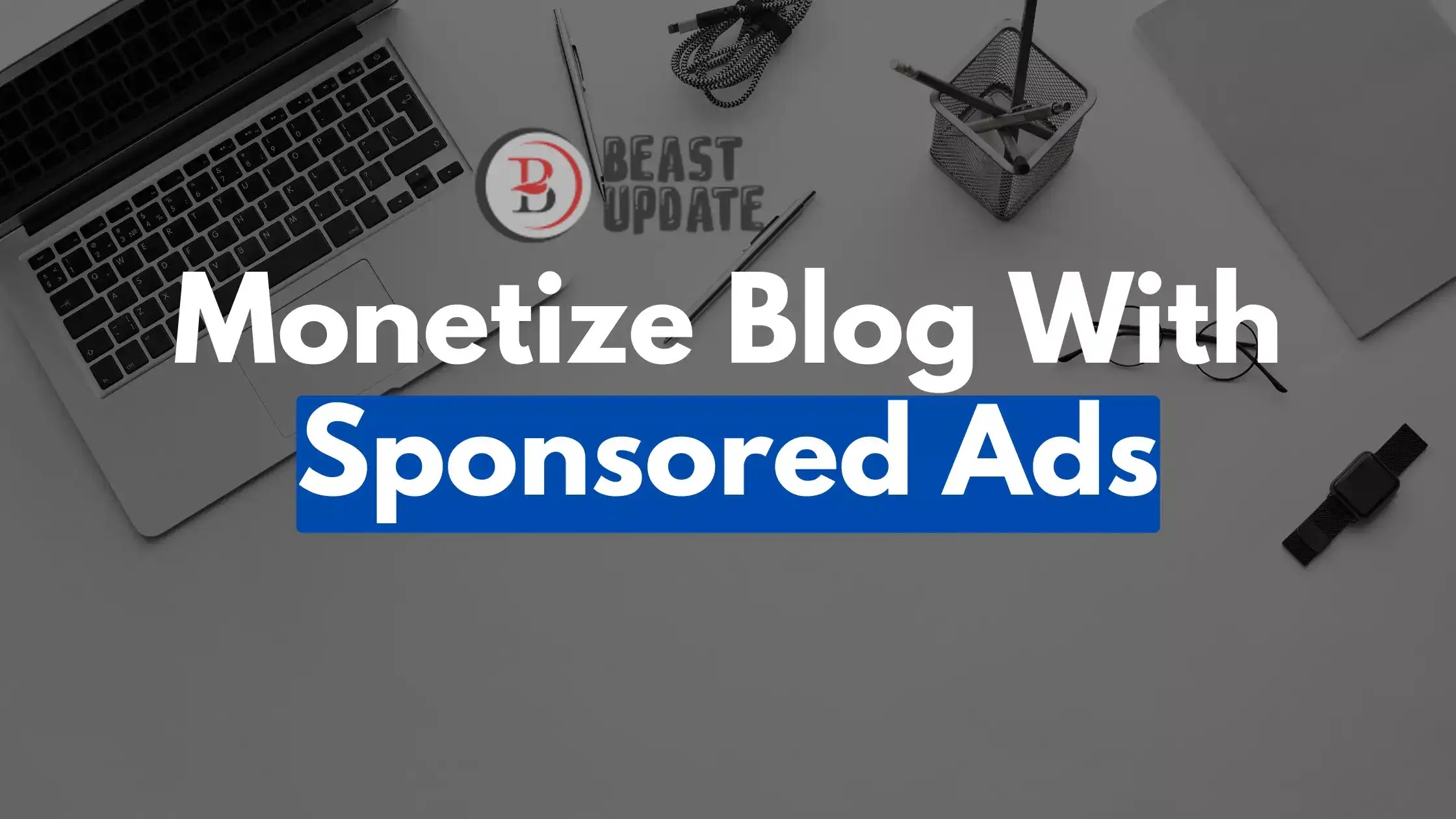 How to monetize my blog with Sponsored Post | Earn money through Sponsored Posts | how to monetize Blogspot