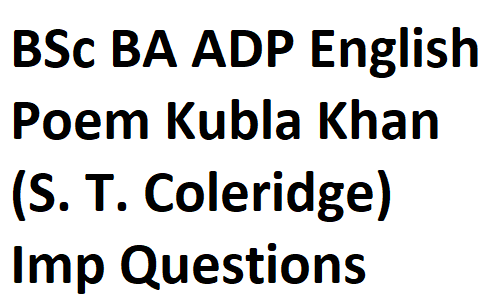 BSc BA ADP English Notes Poem Kubla Khan (S. T. Coleridge) Important Questions