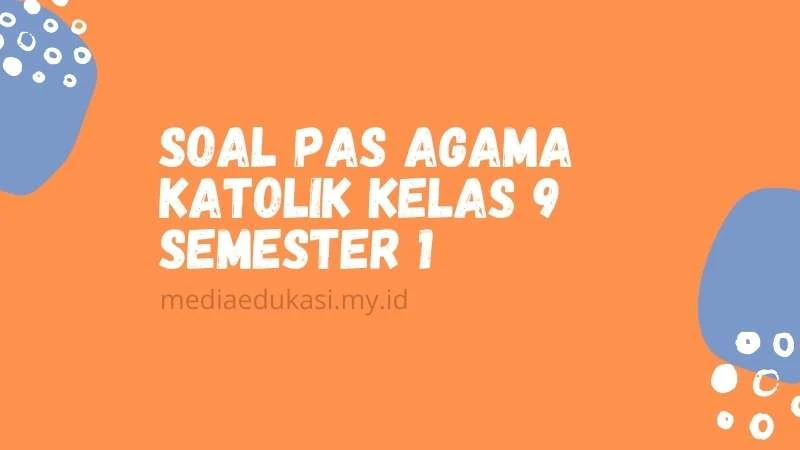 Soal PAS Agama Katolik Kelas 9 Semester 1 dan Kunci Jawaban