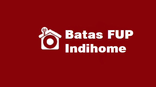 Batas FUP Indihome