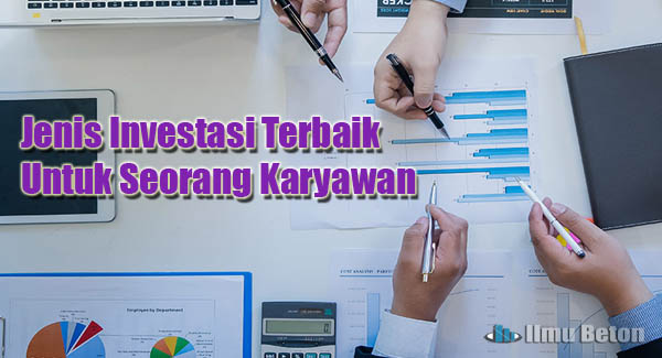 Jenis Investasi Terbaik Untuk Seorang Karyawan