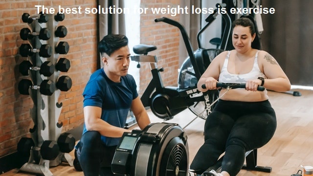 The best solution for weight loss is exercise