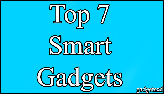 Top 7 Amazing and Smart Gadgets 2022