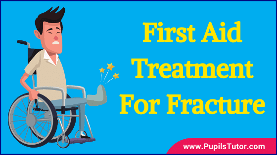 How To Give First Aid For Fracture? - What Is The Correct First Aid? | Types Of Fracture | Fracture Meaning, Signs And Symptoms, First Aid Treatment - www.pupilstutor.com