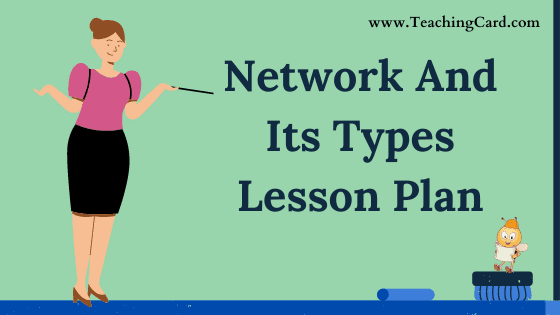 Network And Its Types Lesson Plan In English For Class 8 Teachers, B.Ed, DELED, M.Ed On Mega, Simulated, Real School Teaching Skill Free Download PDF | Computer Science Lesson Plan On Network And Its Types For B.Ed 1st Year, 2nd Year And DELED - Shared By teachingcard.com